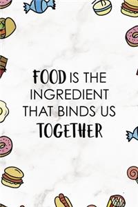 Food is the Ingredient that binds us together