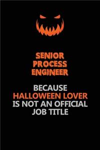 Senior Process Engineer Because Halloween Lover Is Not An Official Job Title