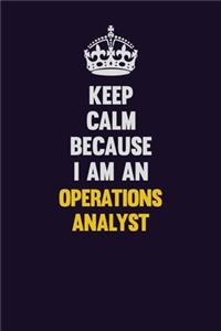 Keep calm Because I Am An Operations Analyst