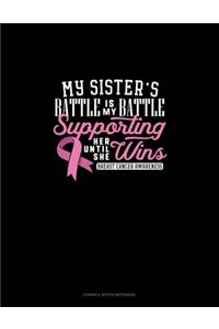 My Sister's Battle Is My Battle Supporting Her Until She Wins Breast Cancer Awareness: Cornell Notes Notebook