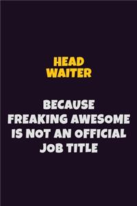 Head Waiter, Because Freaking Awesome Is Not An Official Job Title