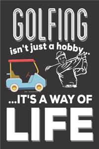 Golfing Isn't Just A Hobby It's A Way Of Life