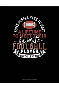 Some People Have To Wait A Lifetime To Meet Their Favourite Football Player Mine Calls Me Mom