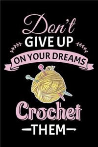 Don't Give Up On Your Dreams Crochet Them