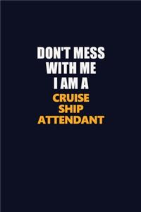 Don't Mess With Me I Am A Cruise Ship Attendant