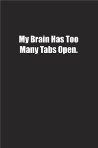 My Brain Has Too Many Tabs Open.
