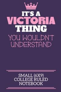 It's A Victoria Thing You Wouldn't Understand Small (6x9) College Ruled Notebook