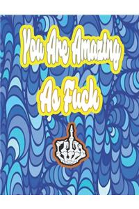 You Are Amazing as Fuck