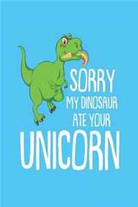 Sorry My Dinosaur Ate Your Unicorn