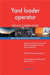 Yard loader operator RED-HOT Career Guide; 2571 REAL Interview Questions