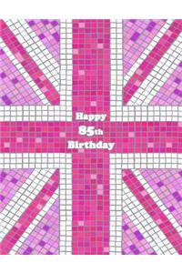 Happy 85th Birthday: Pink Union Jack Themed Notebook, Journal, Diary, 105 Lined Pages, Cute Birthday Gifts for 85 Year Old Women, Mom, Sister, Great Grandma, Best Friend, Book Size 8 1/2 X 11