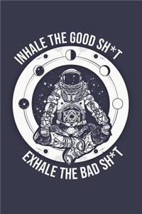 Inhale the Good Sh*t Exhale the Bad Shit