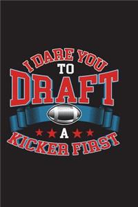 I Dare You To Draft A Kicker First: Funny Fantasy Football Journal For Men Blank Lined Notebook