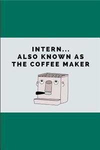 Intern... Also Known as the Coffee Maker