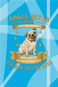 Ankle Biter Club Lifetime Member: Don't Hate Me Because I'm Beautiful, I'm Bad to the Bone - Pug White Notebook Journal Composition Book