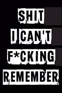 Shit I Can't F*cking Remember