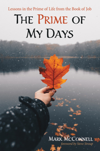 The Prime of My Days: Lessons in the Prime of Life from the Book of Job