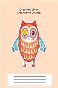 Draw And Write Owl Activity Journal: College Ruled Sketch and Doodle Blank Owl Notebook Gift For Kids