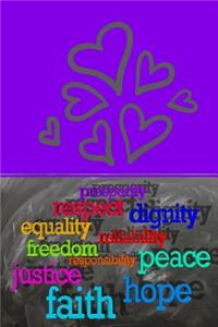 Respect, Dignity, Equality, Freedom, Peace, Hope, Faith&Justice