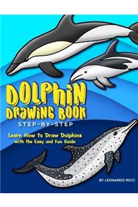 Dolphin Drawing Book Step-By-Step: Learn How to Draw Dolphins with the Easy and Fun Guide