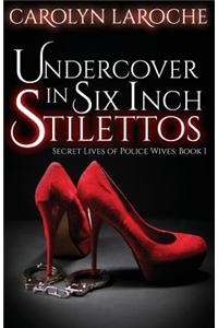 Undercover in Six Inch Stilettos