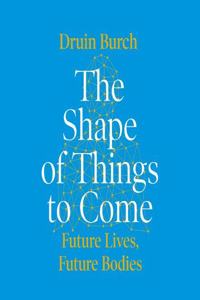 The Shape of Things to Come