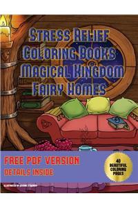 Stress Relief Coloring Books (Magical Kingdom - Fairy Homes)