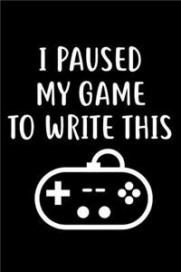 I Paused My Game To Write This