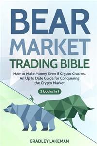 Bear Market Trading Bible: How to Make Money Even If Crypto Crashes. an Up to Date Guide for Conquering the Crypto Market