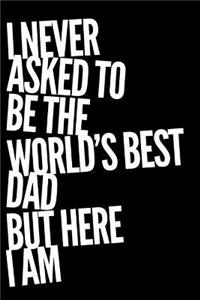 I Never Asked to Be the World's Best Dad But Here I Am