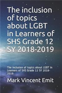 The Inclusion of Topics about Lgbt in Learners of Shs Grade 12 Sy 2018-2019