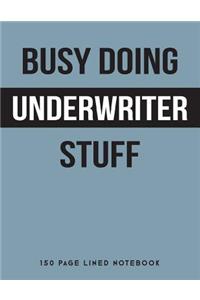 Busy Doing Underwriter Stuff