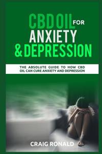 CBD Oil for Anxiety and Depression: How CBD Oil Can Cure Anxiety and Depression
