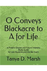 O Conveys Blackacre to A for Life