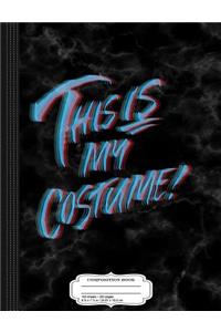 This Is My Halloween Costume Anaglyph 3D Composition Notebook