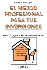 Aprende a escoger EL MEJOR PROFESIONAL PARA TUS INVERSIONES. The best professional for hostelry and leisure investments BAR RESTAURANT (SPANISH VERSION)