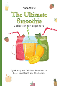 The Ultimate Smoothie Collection for Beginners