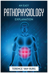 An Easy Pathophysiology Explanation