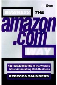 Business the Amazon Way: 10 Secrets of the World's Most Astonishing Web Business