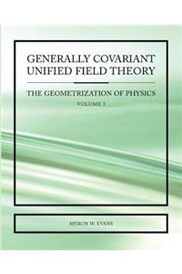 Generally Covariant Unified Field Theory
