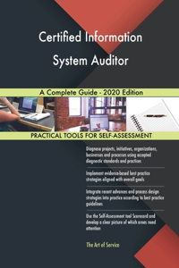 Certified Information System Auditor A Complete Guide - 2020 Edition