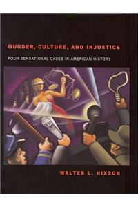 Murder, Culture, and Injustice: Four Sensational Cases in American History