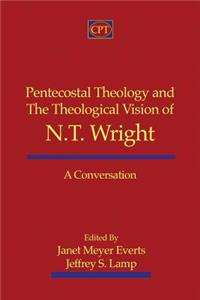 Pentecostal Theology and the Theological Vision of N.T. Wright