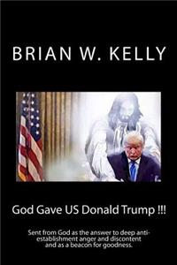 God Gave US Donald Trump !!!