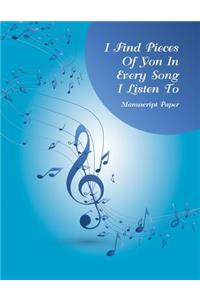 Manuscript Paper - I Find Pieces Of Yon In Every Song I Listen To