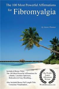 Affirmation the 100 Most Powerful Affirmations for Fibromyalgia - With 4 Positive and Affirmative Action Bonus Books on a Battle, Limitless Optimism, Mindful Relaxation & Easy Breathing