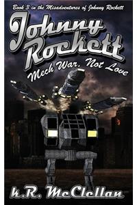 Johnny Rockett Mech War, Not Love