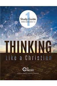 Thinking Like a Christian Study Guide Video Sessions 1-6