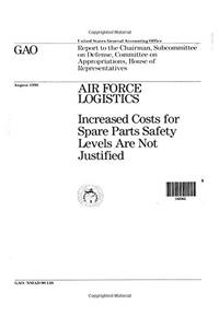 Air Force Logistics: Increased Costs for Spare Parts Safety Levels Are Not Justified