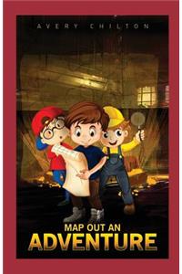 Map Out An Adventure: A Juvenile Adventure Novel